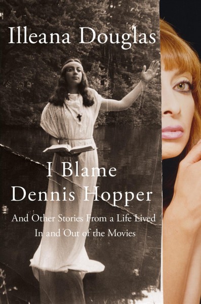 I blame Dennis Hopper : and other stories from a life lived in and out of the movies / Illeana Douglas.