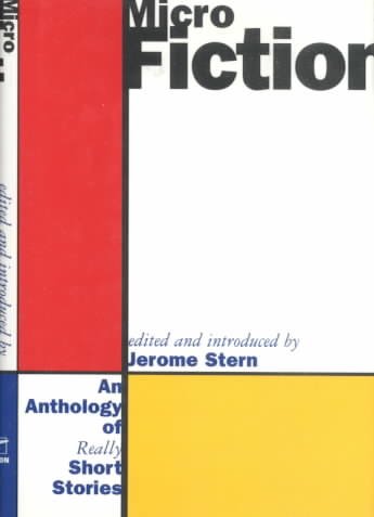 Micro fiction : an anthology of really short stories / edited by Jerome Stern.