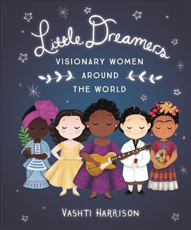 Little dreamers : visionary women around the world / Vashti Harrison.