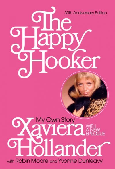The happy hooker : my own story / Xaviera Hollander ; with Robin Moore and Yvonne Dunleavy.