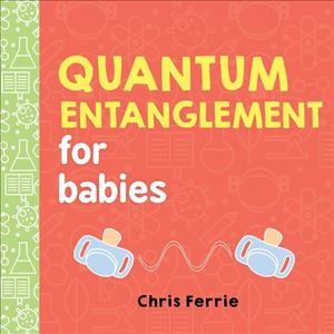 Quantum entanglement for babies / Chris Ferrie.