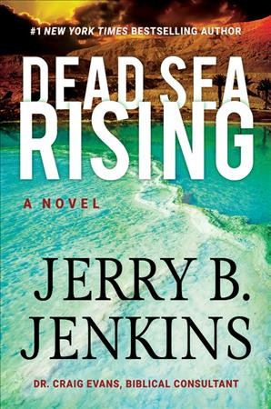 Dead Sea rising : a novel / Jerry B. Jenkins ; Dr. Craig Evans, Biblical consultant.