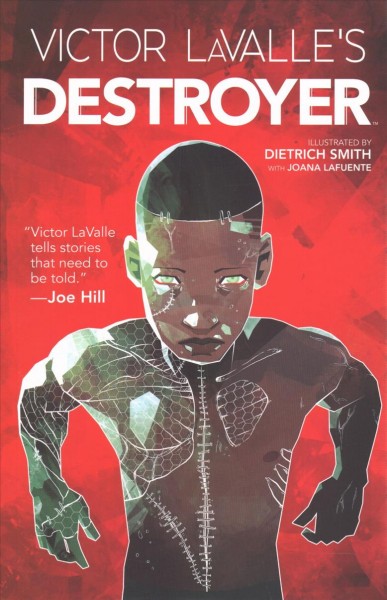 Victor LaValle's Destroyer / created by Victor LaValle ; written by Victor LaValle ; illustrated by Dietrich Smith ; colored by Joana LaFuente ; lettered by Jim Campbell.