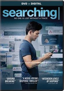 Searching [video recording (DVD)] / Screen Gems and Stage 6 Films present in association with Bazelevs A Timur Bekmambetow production ; written by Aneesh Chaganty & Sev Ohanian ; directed by Aneesh Chaganty.