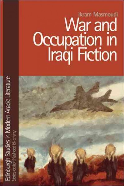War and occupation in Iraqi fiction / Ikram Masmoudi.