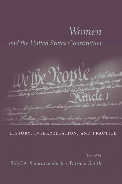Women and the United States Constitution : history, interpretation, and practice / edited by Sibyl A. Schwarzenbach and Patricia Smith.