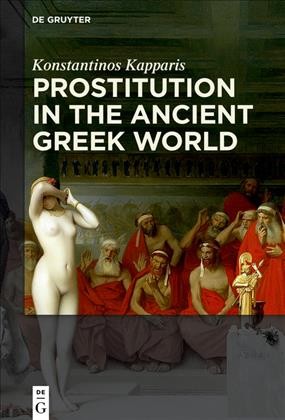Prostitution in the ancient Greek world / Konstantinos Kapparis.