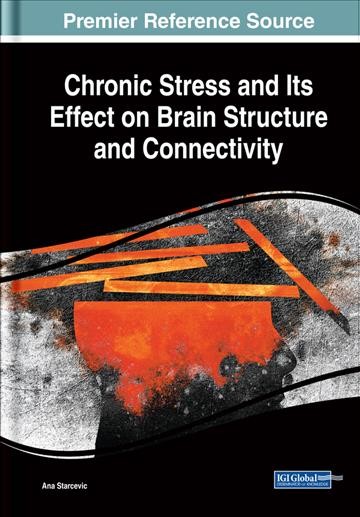 Chronic stress and its effect on brain structure and connectivity / Ana Starcevic, editor.