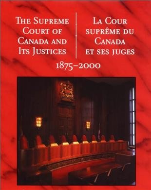 The Supreme Court of Canada and its justices, 1875-2000 : a commerative book.