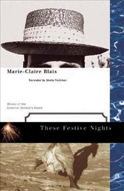 These festive nights / Marie-Claire Blais ; translated by Sheila Fischman.