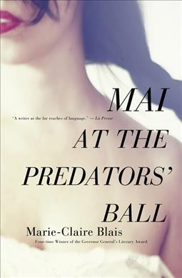 Mai at the predators' ball / Marie-Claire Blais ; translated by Nigel Spencer.