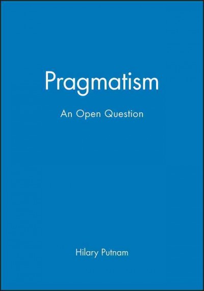 Pragmatism : an open question / Hilary Putnman. --