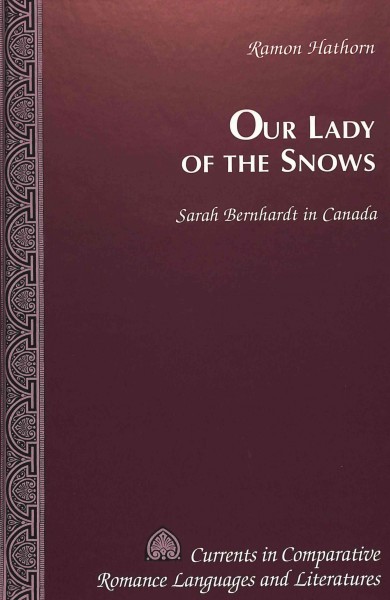 Our lady of the snows : Sarah Bernhardt in Canada / Ramon Hathorn.