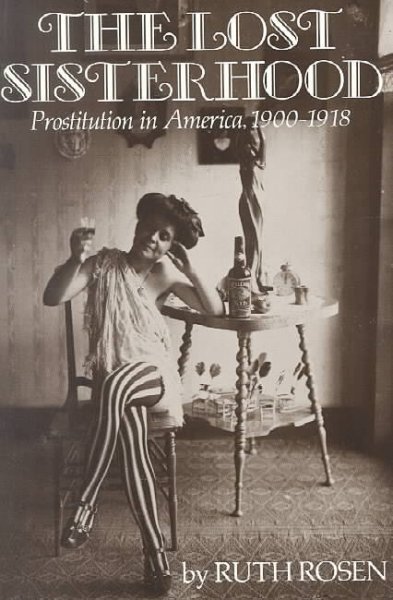 The lost sisterhood : prostitution in America, 1900-1918 / Ruth Rosen.