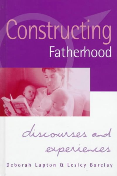 Constructing fatherhood : discourses and experiences / Deborah Lupton and Lesley Barclay.