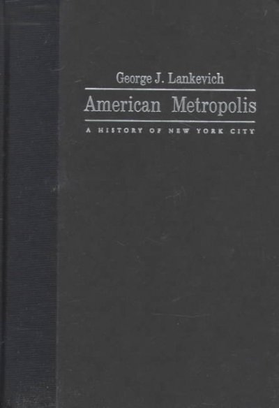 American metropolis : a history of New York City / George J. Lankevich.