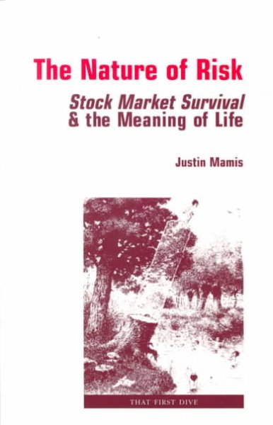 The nature of risk : stock market survival and the meaning of life / Justin Mamis.