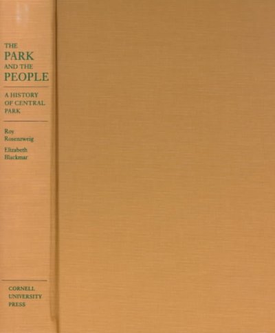 The park and the people : a history of Central Park / Roy Rosenzweig, Elizabeth Blackmar.