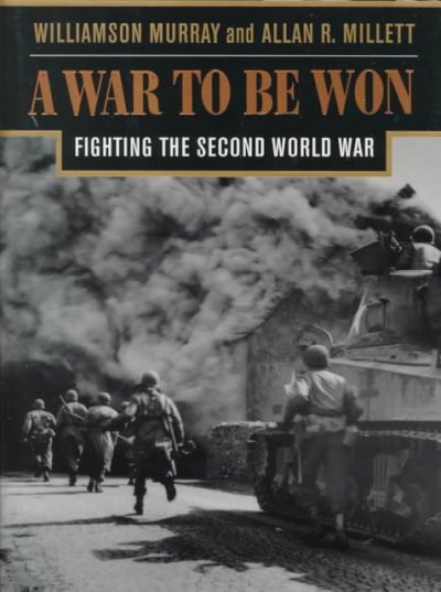 A war to be won : fighting the Second World War, 1937-1945 / Williamson Murray and Allan R. Millett.