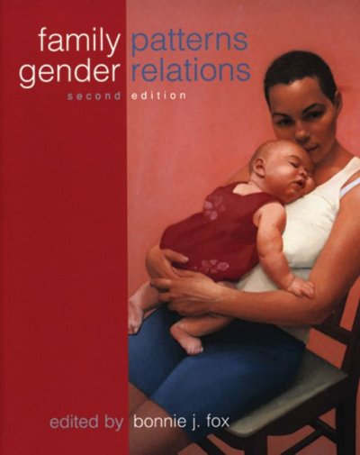 Family patterns, gender relations / edited by Bonnie J. Fox.