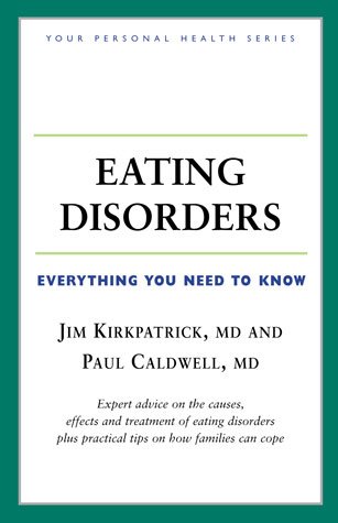 Eating disorders : anorexia nervosa, bulimia, binge eating, and others / Jim Kirkpatrick, Paul Caldwell.