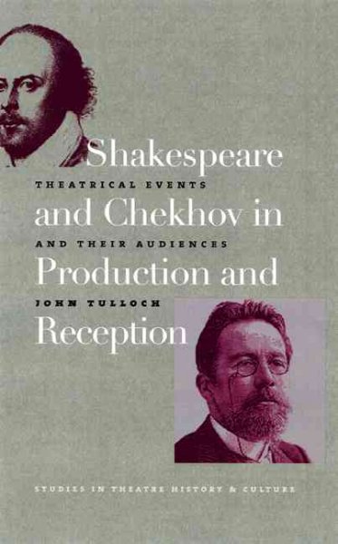 Shakespeare and Chekhov in production and reception : theatrical events and their audiences / John Tulloch.