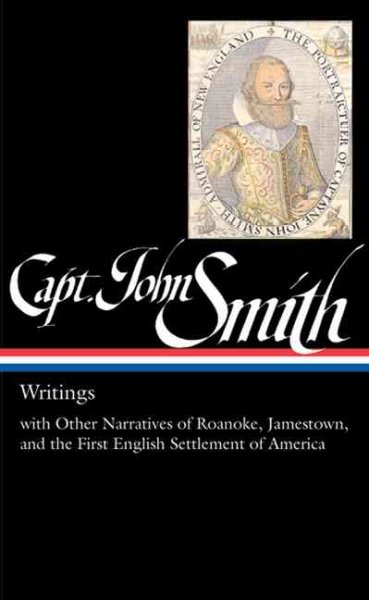 Writings / Captain John Smith ; with other narratives of Roanoke, Jamestown, and the first English settlements of America ; [edited by James Horn].