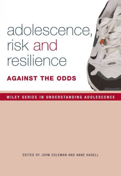 Adolescence, risk and resilience : against the odds / edited by John Coleman and Ann Hagell.