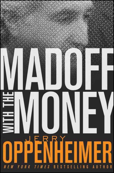Madoff with the money / Jerry Oppenheimer.