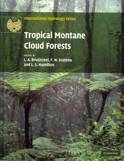 Tropical montane cloud forests : science for conservation and management / edited by L.A. Bruijnzeel, F.N. Scatena, L.S. Hamilton.