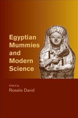 Egyptian mummies and modern science / edited by Rosalie David.
