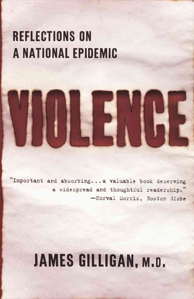 Violence : reflections on a national epidemic / James Gilligan.
