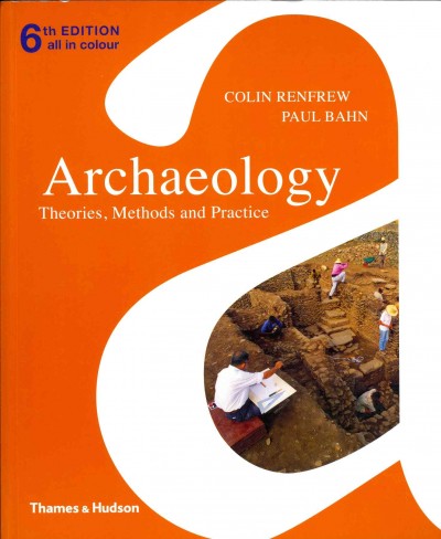 Archaeology : theories, methods and practice / Colin Renfrew and Paul Bahn.