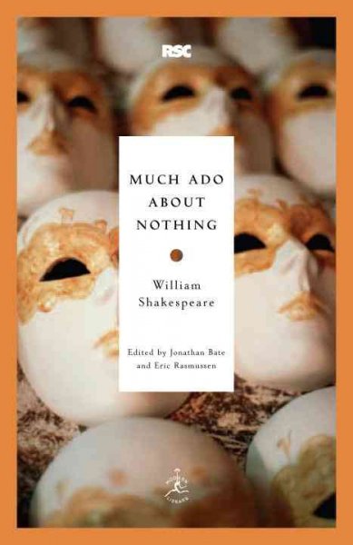 Much ado about nothing / William Shakespeare ; edited by Jonathan Bate and Eric Rasmussen ; introduction by Jonathan Bate.