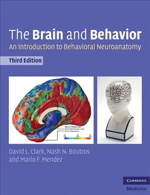 The brain and behavior : an introduction to behavioral neuroanatomy / David L. Clark, Nash N. Boutros, Mario F. Mendez.
