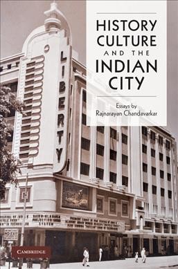 History, culture, and the Indian city : essays / by Rajnarayan Chandavarkar.