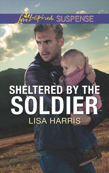 Sheltered by the soldier / Lisa Harris.