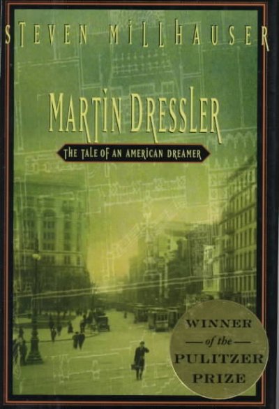 Martin Dressler : the tale of an American dreamer / Steven Millhauser.