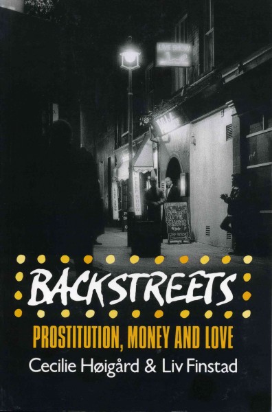 Backstreets : prostitution, money, and love / Cecilie Høigård and Liv Finstad ; translated by Katherine Hanson, Nancy Sipe, and Barbara Wilson.