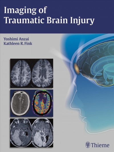 Imaging of traumatic brain injury / [edited by] Yoshimi Anzai, Kathleen R Fink.