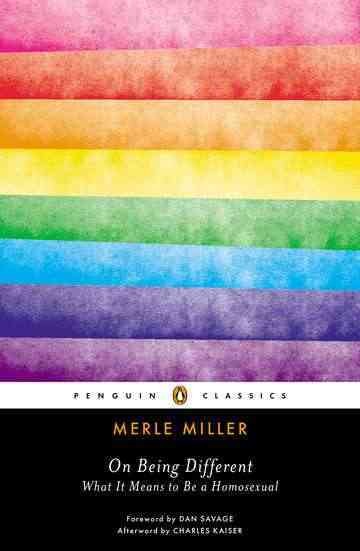 On being different : what it means to be a homosexual / Merle Miller ; foreword by Dan Savage ; afterword by Charles Kaiser.
