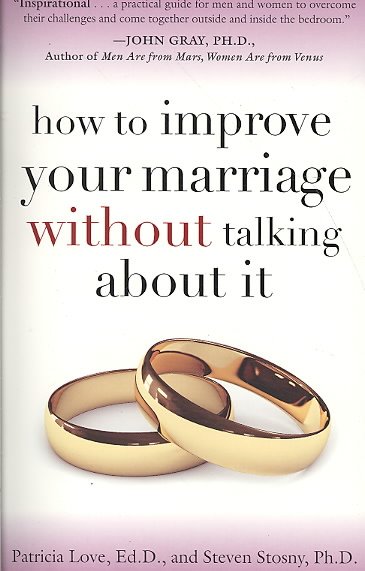 How to improve your marriage without talking about it / Patricia Love, Steven Stosny.