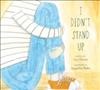 I didn't stand up / written by Lucy Falcone ; illustrated by Jacqueline Hudon.