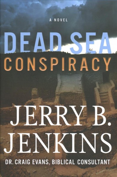 Dead sea conspiracy : a novel / Jerry B. Jenkins ; Dr. Craig Evans, Biblical consultant.