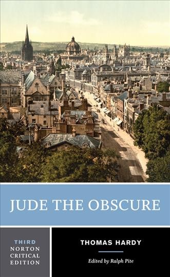 Jude the Obscure : an authoritative text, backgrounds and contexts, criticism / Thomas Hardy ; edited by Ralph Pite, University of Bristol.