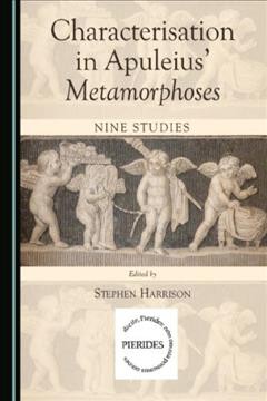 Characterisation in Apuleius' Metamorphoses : nine studies / edited by Stephen Harrison.