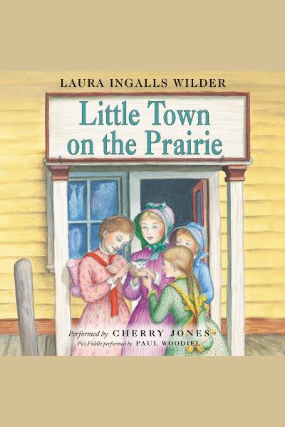 Little town on the prairie [electronic resource] : Little House Series, Book 7. Laura Ingalls Wilder.