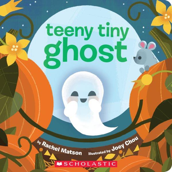Teeny tiny ghost / by Rachel Matson ; illustrated by Joey Chou.