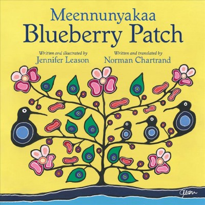 Blueberry patch = Meennunyakaa / written and illustrated by Jennifer Leason ; written and translated by Norman Chartrand.