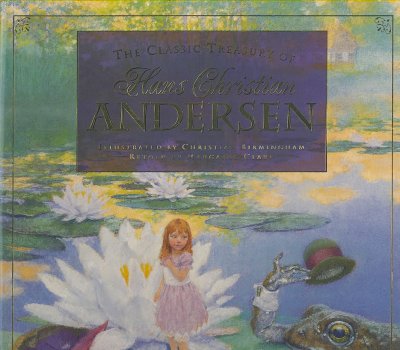 The classic treasury of Hans Christian Andersen / illustrated by Christian Birmingham ; retold by Margaret Clark.